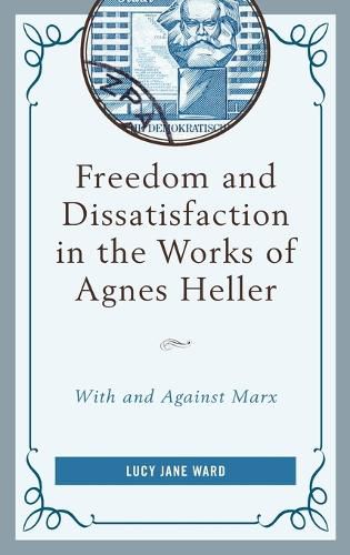 Cover image for Freedom and Dissatisfaction in the Works of Agnes Heller: With and against Marx