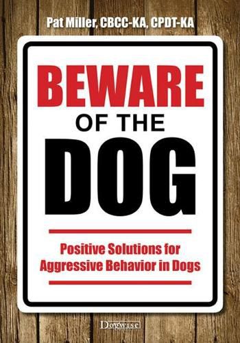 Cover image for Beware of the Dog: Positive Solutions for Aggressive Behavior in Dogs