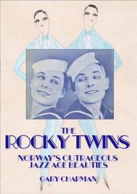 Cover image for The Rocky Twins: Norway's Outrageous Jazz Age Beauties
