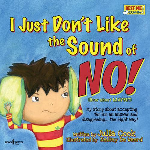 Cover image for I Just Don't Like the Sound of No!: My Story About Accepting 'no' for an Answer and Disagreeing ... the Right Way!