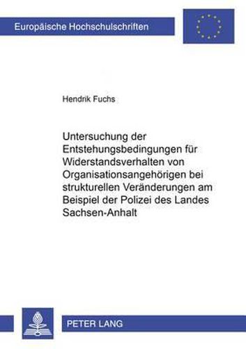 Cover image for Untersuchung Der Entstehungsbedingungen Fuer Widerstandsverhalten Von Organisationsangehoerigen Bei Strukturellen Veraenderungen Am Beispiel Der Polizei Des Landes Sachsen-Anhalt