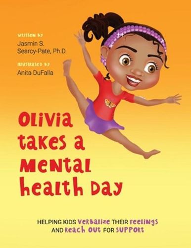 Cover image for Olivia Takes a Mental Health Day: Helping Kids Verbalize Their Feelings and Reach Out for Support