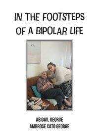 Cover image for In The Footsteps Of A Bipolar Life