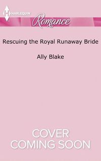 Cover image for Rescuing the Royal Runaway Bride