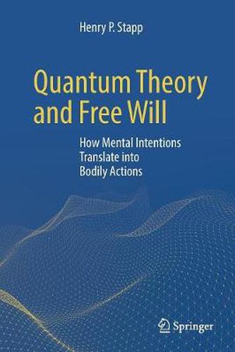 Cover image for Quantum Theory and Free Will: How Mental Intentions Translate into Bodily Actions