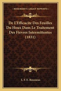 Cover image for de L'Efficacite Des Feuilles Du Houx Dans Le Traitement Des Fievres Intermittentes (1831)