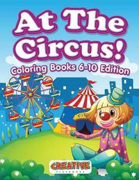 Cover image for At The Circus! Coloring Books 6-10 Edition