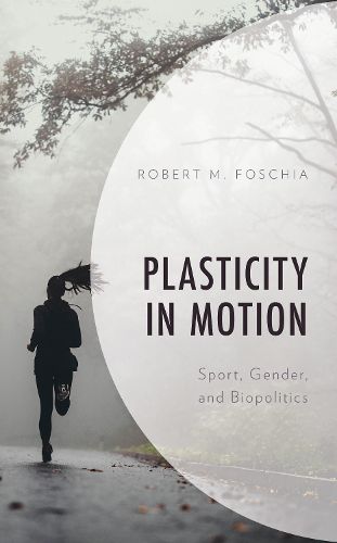Cover image for Plasticity in Motion: Sport, Gender, and Biopolitics