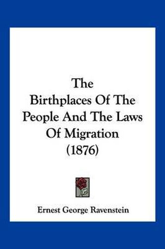 Cover image for The Birthplaces of the People and the Laws of Migration (1876)