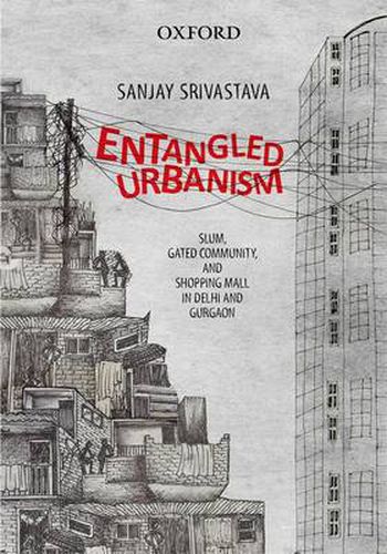 Cover image for Entangled Urbanism: Slum, Gated Community and Shopping Mall in Delhi and Gurgaon