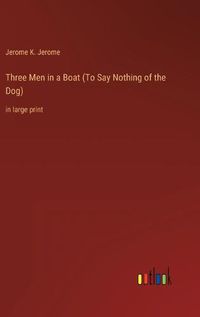 Cover image for Three Men in a Boat (To Say Nothing of the Dog)