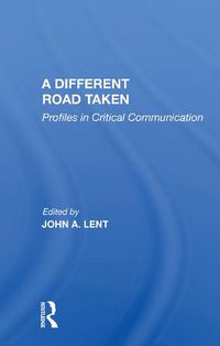 Cover image for A Different Road Taken: Profiles in Critical Communication