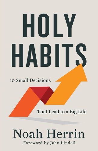 Cover image for Holy Habits - 10 Small Decisions That Lead to a Big Life