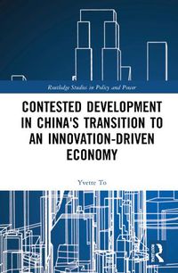 Cover image for Contested Development in China's Transition to an Innovation-driven Economy