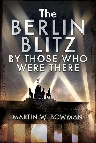 Cover image for The Berlin Blitz By Those Who Were There