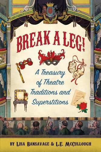 Break a Leg!: A Treasury of Theatre Traditions and Superstitions