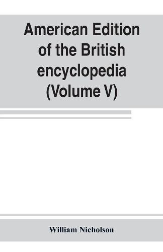 American edition of the British encyclopedia, or Dictionary of arts and sciences