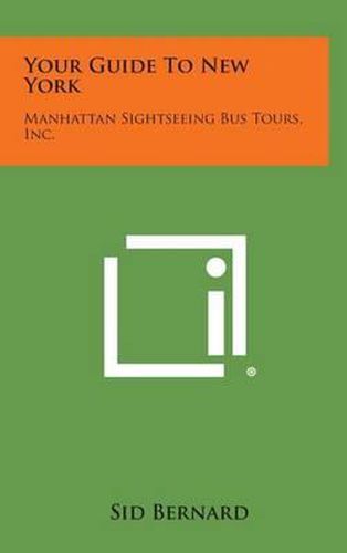 Cover image for Your Guide to New York: Manhattan Sightseeing Bus Tours, Inc.