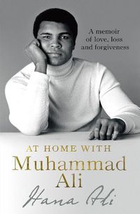 Cover image for At Home with Muhammad Ali: A Memoir of Love, Loss and Forgiveness