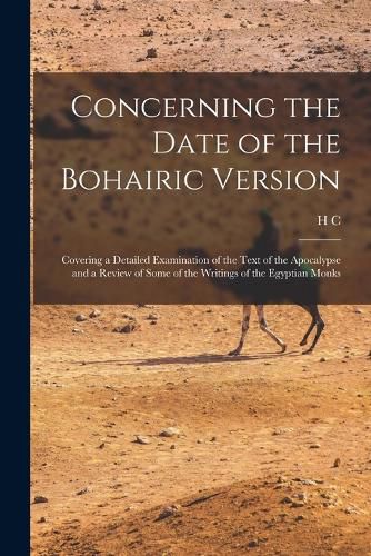 Cover image for Concerning the Date of the Bohairic Version; Covering a Detailed Examination of the Text of the Apocalypse and a Review of Some of the Writings of the Egyptian Monks