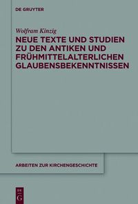 Cover image for Neue Texte Und Studien Zu Den Antiken Und Fruhmittelalterlichen Glaubensbekenntnissen