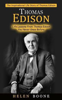 Cover image for Thomas Edison: The Inspirational Life Story of Thomas Edison ( Life Lessons From Thomas Edison You Never Knew Before)
