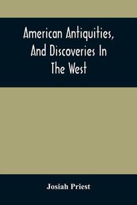 Cover image for American Antiquities, And Discoveries In The West