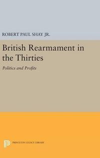 Cover image for British Rearmament in the Thirties: Politics and Profits