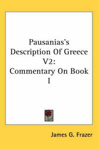 Cover image for Pausanias's Description of Greece V2: Commentary on Book I