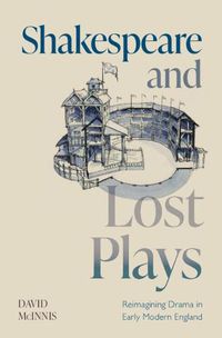 Cover image for Shakespeare and Lost Plays: Reimagining Drama in Early Modern England