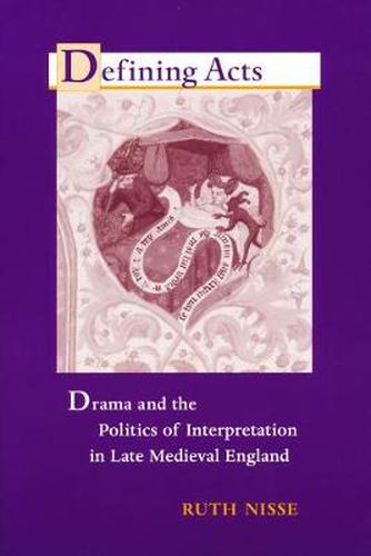 Cover image for Defining Acts: Drama and the Politics of Interpretaion in Late Medieval England