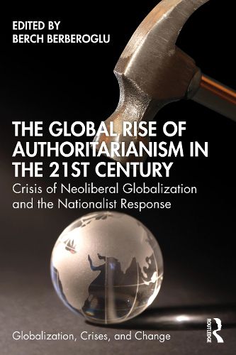 Cover image for The Global Rise of Authoritarianism in the 21st Century: Crisis of Neoliberal Globalization and the Nationalist Response