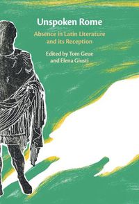 Cover image for Unspoken Rome: Absence in Latin Literature and its Reception