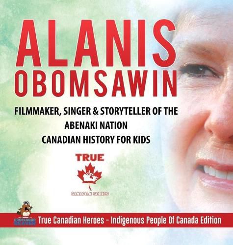 Alanis Obomsawin - Filmmaker, Singer & Storyteller of the Abenaki Nation Canadian History for Kids True Canadian Heroes - Indigenous People Of Canada Edition