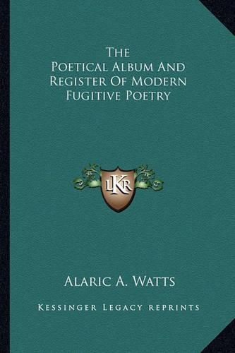 Cover image for The Poetical Album and Register of Modern Fugitive Poetry