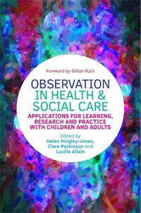 Cover image for Observation in Health and Social Care: Applications for Learning, Research and Practice with Children and Adults