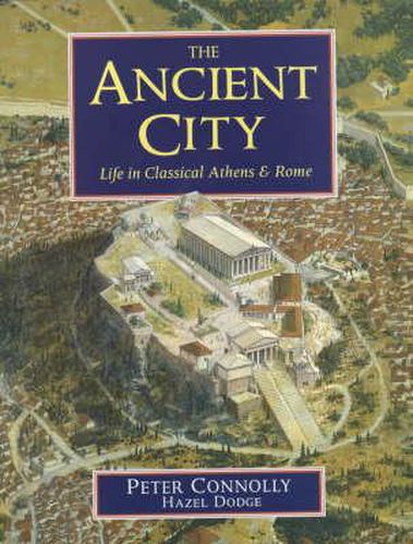 The Ancient City: Life in Classical Athens and Rome, Peter Connolly ...