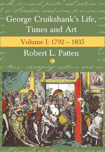 George Cruikshank's Life, Times and Art: Volume I: 1792-1835