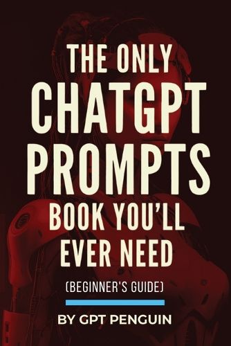 Cover image for The Only ChatGPT Prompts Book You'll Ever Need