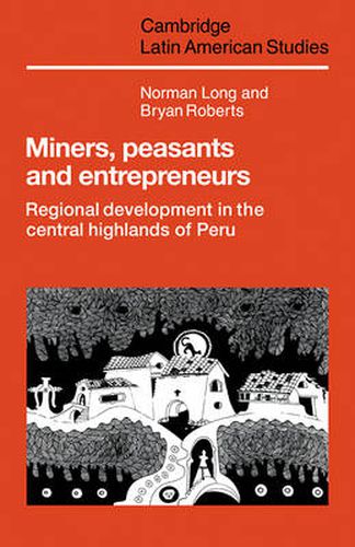 Cover image for Miners, Peasants and Entrepreneurs: Regional Development in the Central Highlands of Peru