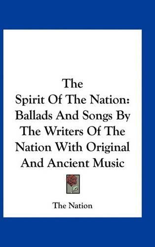 Cover image for The Spirit of the Nation: Ballads and Songs by the Writers of the Nation with Original and Ancient Music