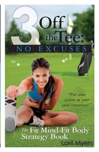 Cover image for 3 Off the Tee: No Excuses: The Fit Mind-Fit Body Strategy Book