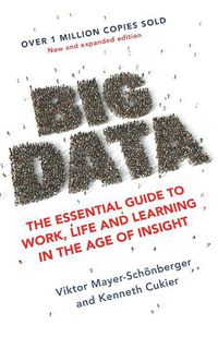 Cover image for Big Data: The Essential Guide to Work, Life and Learning in the Age of Insight