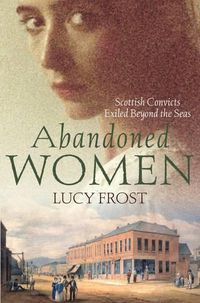 Cover image for Abandoned Women: Scottish convicts exiled beyond the seas