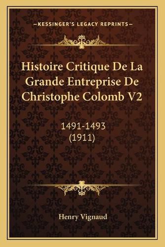 Histoire Critique de La Grande Entreprise de Christophe Colomb V2: 1491-1493 (1911)