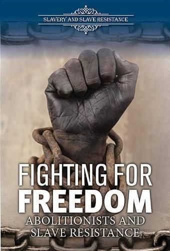 Fighting for Freedom: Abolitionists and Slave Resistance