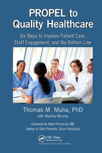 Cover image for PROPEL to Quality Healthcare: Six Steps to Improve Patient Care, Staff Engagement, and the Bottom Line