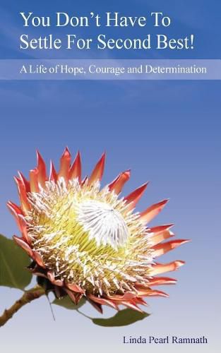 Cover image for You Don't Have To Settle For Second Best!: A Life of Hope, Courage and Determination