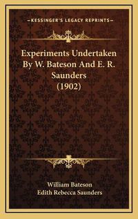 Cover image for Experiments Undertaken by W. Bateson and E. R. Saunders (1902)