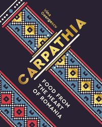 Cover image for Carpathia: Food from the heart of Romania
